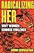 Radicalizing Her: Why Women...