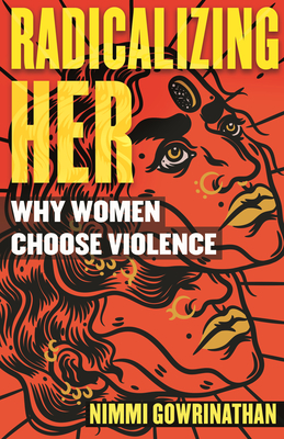 Radicalizing Her: Why Women Choose Violence (Hardcover)
