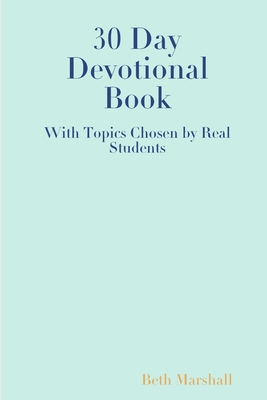 30 Day Devotional Book for Students by Beth Marshall