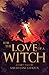 For the Love of a Witch by Sarah-Jane Lehoux For the Love of a Witch by Sarah-Jane Lehoux