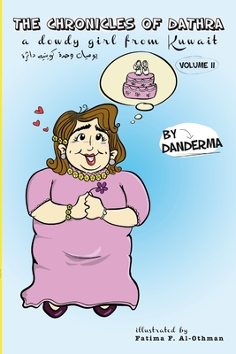 The Chronicles of Dathra, a Dowdy Girl from Kuwait Volume II (Yawmyat Wa7da Q8ya Dathra, #2)
