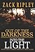 OUT OF THE DARKNESS INTO THE LIGHT by Zack Ripley
