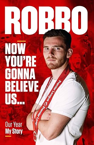 Robbo: Now You're Gonna Believe Us: Our Year, My Story