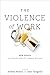 The Violence of Work by Jeremy Milloy