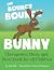 The Bouncy Bouncy Bunny: Th...