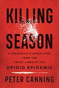 Killing Season: A Paramedic's Dispatches from the Front Lines of the Opioid Epidemic