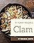 111 Yummy Clam Recipes: A Yummy Clam Cookbook Everyone Loves!
