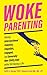 Woke Parenting: Raising Int...