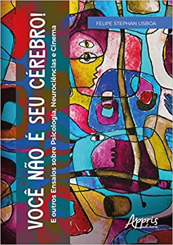 Você não é seu cérebro - E Outros Ensaios sobre Psicologia, Neurociências e Cinema (ebook)