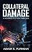 Collateral Damage by Adam S. Furman Collateral Damage by Adam S. Furman