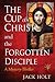 The Cup of Christ and the Forgotten Disciple by Jack  Holt