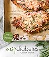The Easy Diabetes Cookbook: Simple, Delicious Recipes to Help You Balance Your Blood Sugars