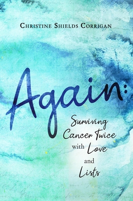 Again: Surviving Cancer Twice with Love and Lists (Kindle Edition)