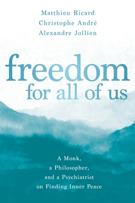 Freedom for All of Us: A Monk, a Philosopher, and a Psychiatrist on Finding Inner Peace (Paperback)