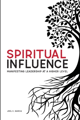 Spiritual Influence: Manifesting Leadership at a Higher Level