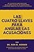 Las Cuatro Llaves para Anular las Acusaciones: ¡Desmantele las acusaciones que están destruyendo su vida! (Spanish Edition)