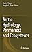 Arctic Hydrology, Permafrost and Ecosystems by Daqing Yang