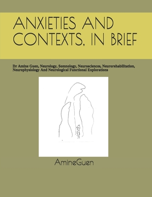 ANXIETIES AND CONTEXTS, IN BRIEF: Dr Amine Guen, Neurology, Somnology, Neurosciences, Neurorehabilitation, Neurophysiology And Neurological Functional Explorations