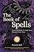 The Book of Spells: Powerfu...