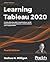 Learning Tableau 2020: Create Effective Data Visualizations, Build Interactive Visual Analytics, and Transform Your Organization