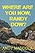 Where Are You Now, Randy Dow?