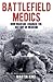 Battlefield Medics by Martin King