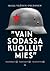 Vain sodassa kuollut mies — Kadonnut, kaatunut, teloitettu? by Raija Ylönen-Peltonen Vain sodassa kuollut mies — Kadonnut, kaatunut, teloitettu? by Raija Ylönen-Peltonen