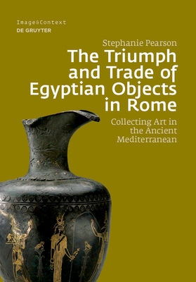 The Triumph and Trade of Egyptian Objects in Rome: Collecting Art in the Ancient Mediterranean