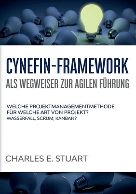 Cynefin-Framework als Wegweiser zur Agilen Führung: Welche Projektmanagementmethode für welche Art von Projekt? - Wasserfall, Scrum, Kanban? (German Edition)