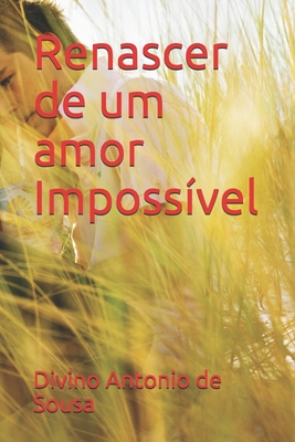 Renascer de um amor Impossível (Portuguese Edition)