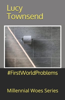 #FirstWorldProblems: Millennial Woes Series