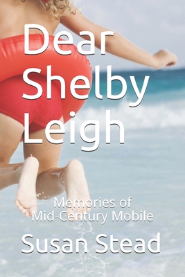 Dear Shelby Leigh: Memories of Mid-Century Mobile