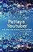 Pattaya Youtuber: And other true stories from Thailand