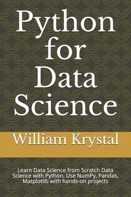 Python for Data Science: Learn Data Science from Scratch Data Science with Python. Use NumPy, Pandas, Matplotlib with hands-on projects
