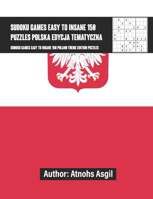 sudoku games 150 puzzles easy to insane polish theme edition: gry sudoku 150 puzzli latwe do szalonego polskiego wydania tematycznego