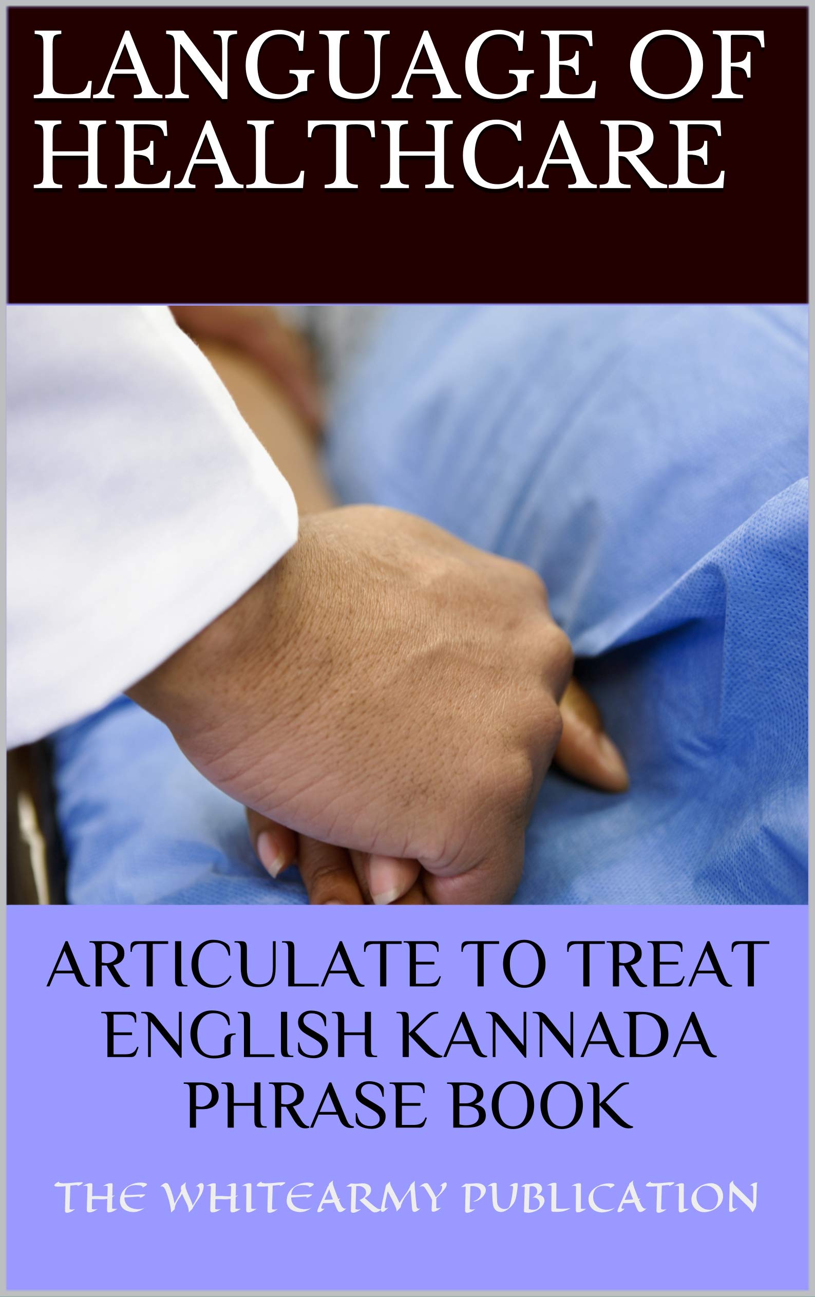 LANGUAGE OF HEALTHCARE: ENGLISH-KANNADA PHRASE BOOK (Kindle Edition)