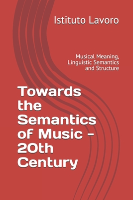 Towards the Semantics of Music - 20th Century: Musical Meaning, Linguistic Semantics and Structure