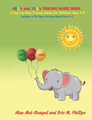 ABC's and 123's TRACING GUIDE BOOK: A Step-by-Step Tracing Guide for Children Ages 3-6. Includes a 26- Page Coloring Book From A-Z (Education for children)