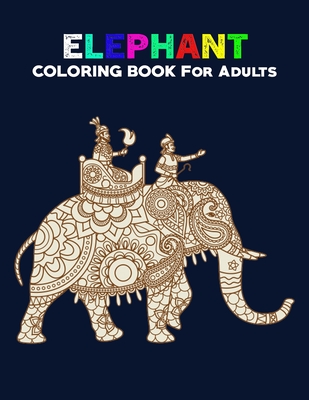 Elephant Coloring Books for Adults: 50 Unique Pages animal coloring books for adults / Elephant Coloring Books for Adults / Elephant Coloring Book/ adult coloring books animals (Volume 10)