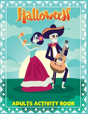 Halloween Adults Activity Book: Coloring, Dot To Dot, Mazes Game and Word search Puzzles (Halloween Adults Books New Version)