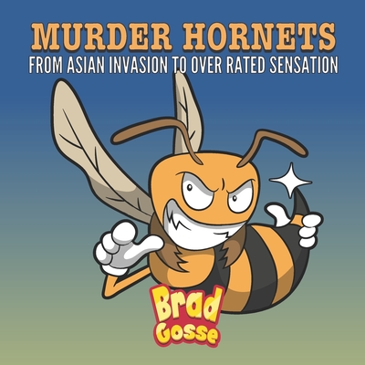 Murder Hornets: From Asian Invasion to Over Rated Sensation (Rejected Children's Books (Funny Books For Adults))