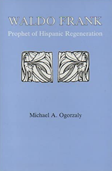 Waldo Frank: Prophet of Hispanic Regeneration