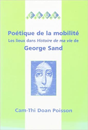 Poétique de la mobilité: Les lieux dans Histoire de ma vie de George Sand (Faux Titre, 176) (French Edition)