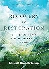 From Recovery to Restoration: 60 Meditations for Finding Peace & Hope in Crisis From Recovery to Restoration: 60 Meditations for Finding Peace & Hope in Crisis