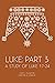 Luke: Part 3: A Study of Luke 17–24