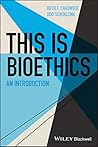 This Is Bioethics: An Introduction (This is Philosophy Book 28) This Is Bioethics: An Introduction (This is Philosophy Book 28)