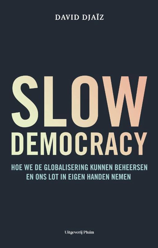 Slow democracy: Hoe we de globalisering kunnen beheersen en ons lot in eigen handen nemen