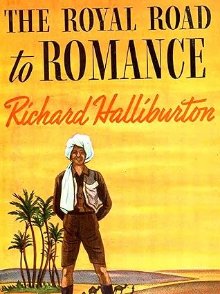 The Royal Road To Romance Travelers Tales Classics By Richard Halliburton