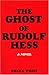 The Ghost of Rudolf Hess by Bruce Weiss