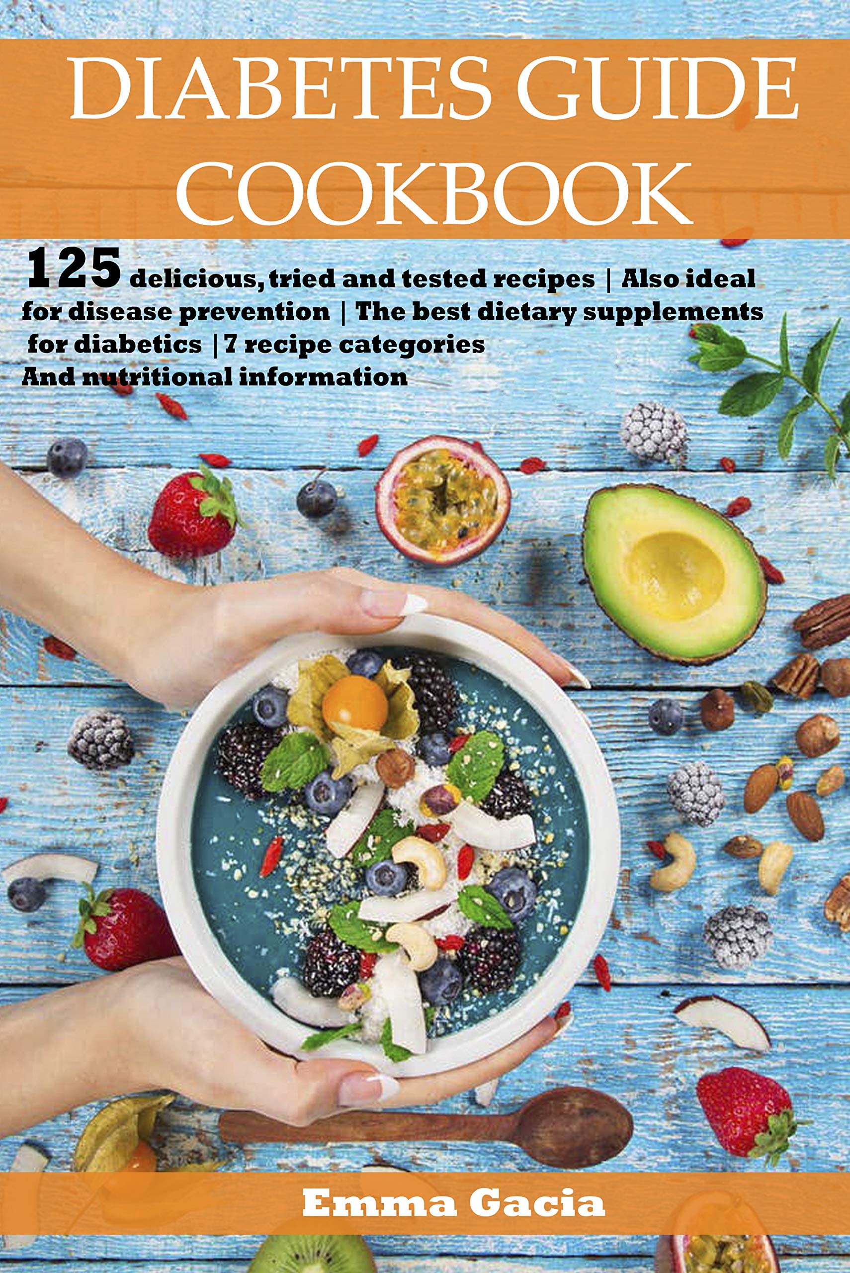 Diabetes Guide Cookbook: 125 delicious, tried and tested recipes | Also ideal for disease prevention | The best dietary supplements for diabetics | 7 recipe categories | And nutritional information (Kindle Edition)